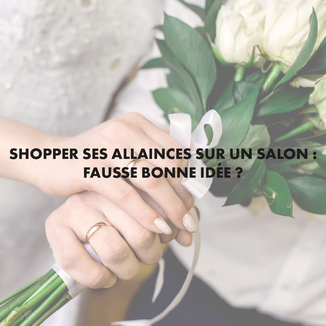 shopper ses alliances sur un salon fausse bonne idee